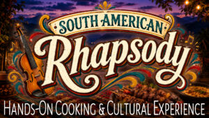 South American Rhapsody Hands on cooking & Cultural experience